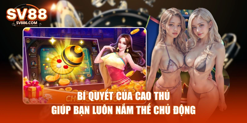Bí quyết của cao thủ giúp bạn luôn nắm thế chủ động