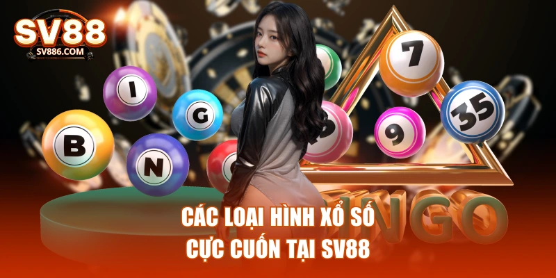 Các loại hình xổ số cực cuốn tại SV88