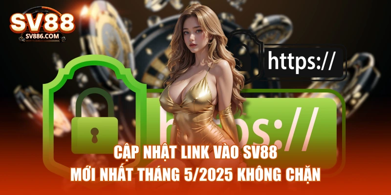 Cập nhật link vào SV88 mới nhất tháng 5/2025 không chặn