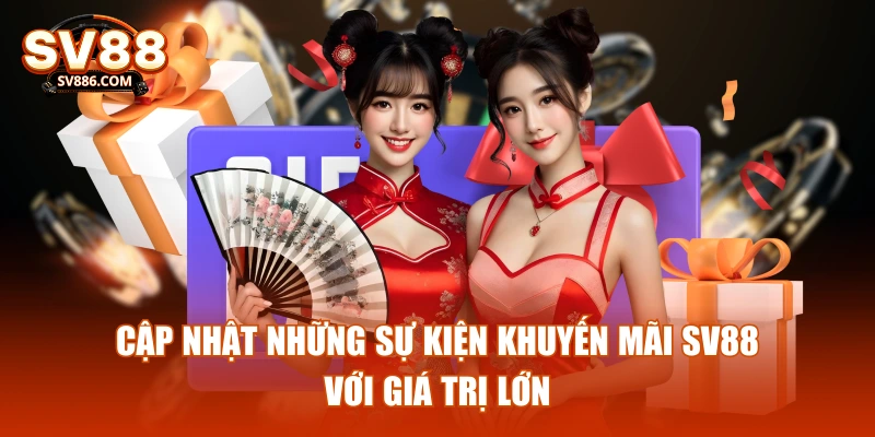 Cập nhật những sự kiện khuyến mãi SV88 với giá trị lớn