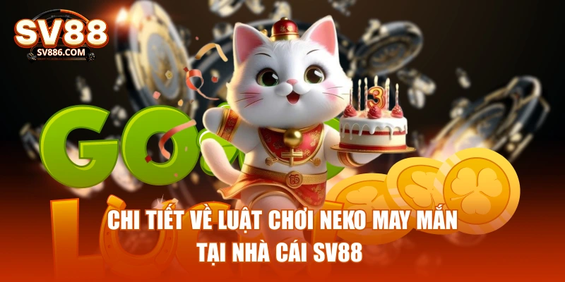 Chi tiết về luật chơi Neko may mắn tại nhà cái SV88
