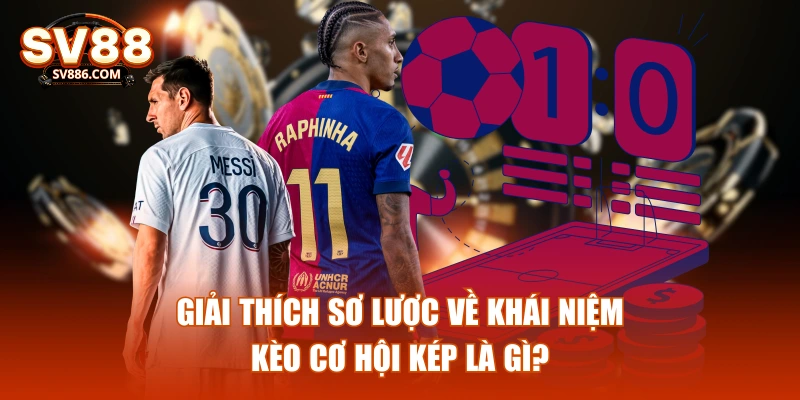 Giải thích sơ lược về khái niệm kèo cơ hội kép là gì?