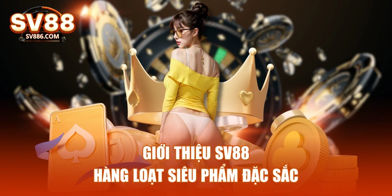 Giới thiệu SV88 hàng loạt siêu phẩm đặc sắc