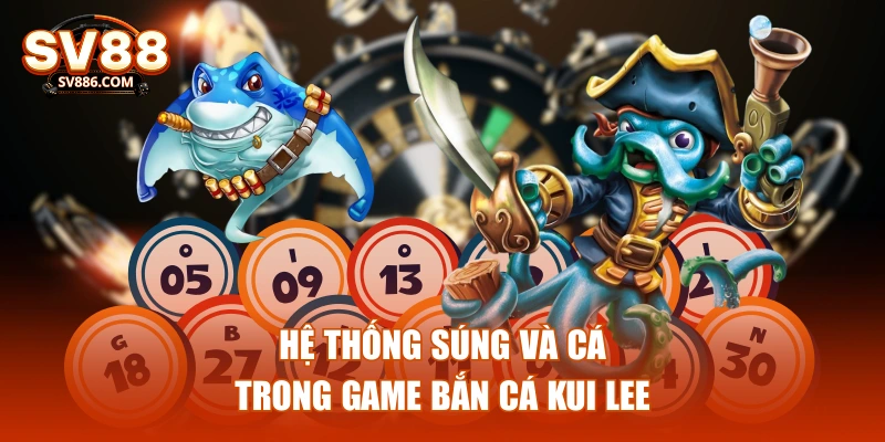 Hệ thống súng và cá trong game bắn cá Kui Lee