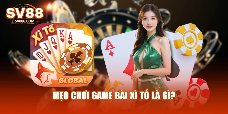 Mẹo chơi game bài xì tố là gì?