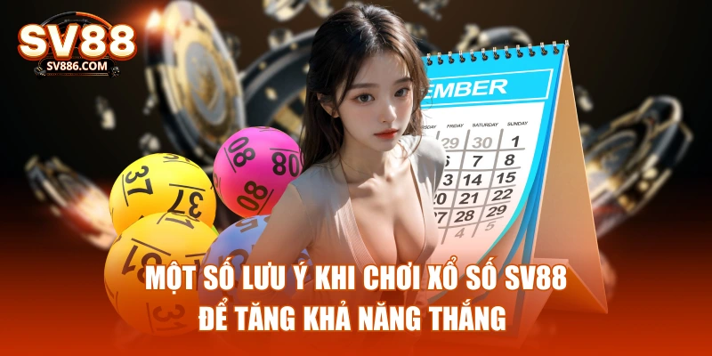 Một số lưu ý khi chơi xổ số SV88 để tăng khả năng thắng