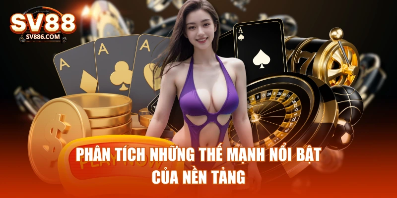 Phân tích những thế mạnh nổi bật của nền tảng