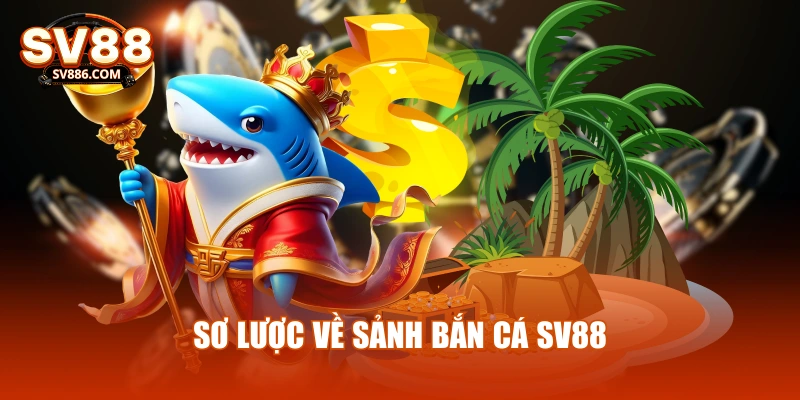 Sơ lược về sảnh bắn cá SV88