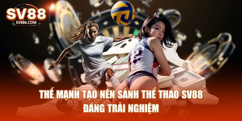 Thế mạnh tạo nên sảnh thể thao SV88 đáng trải nghiệm