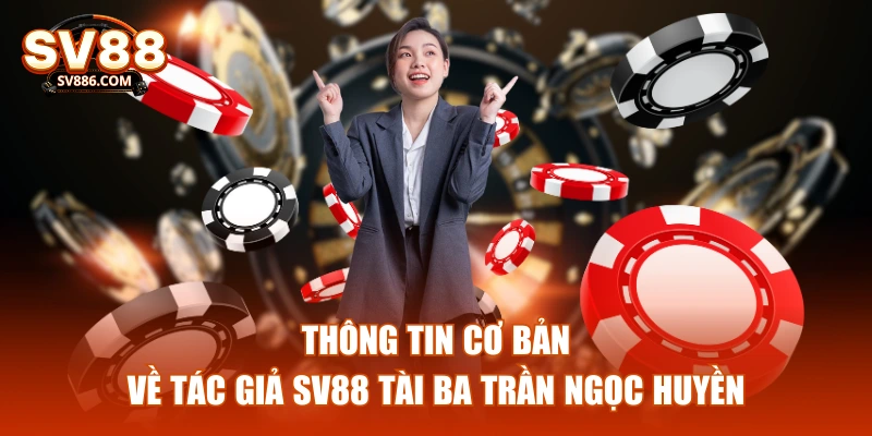 Thông tin cơ bản về tác giả SV88 tài ba Trần Ngọc Huyền